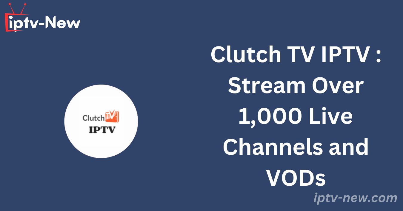 Clutch TV IPTV