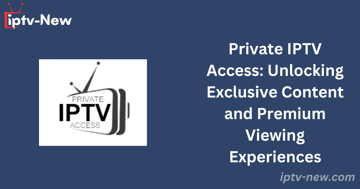 Private IPTV Access