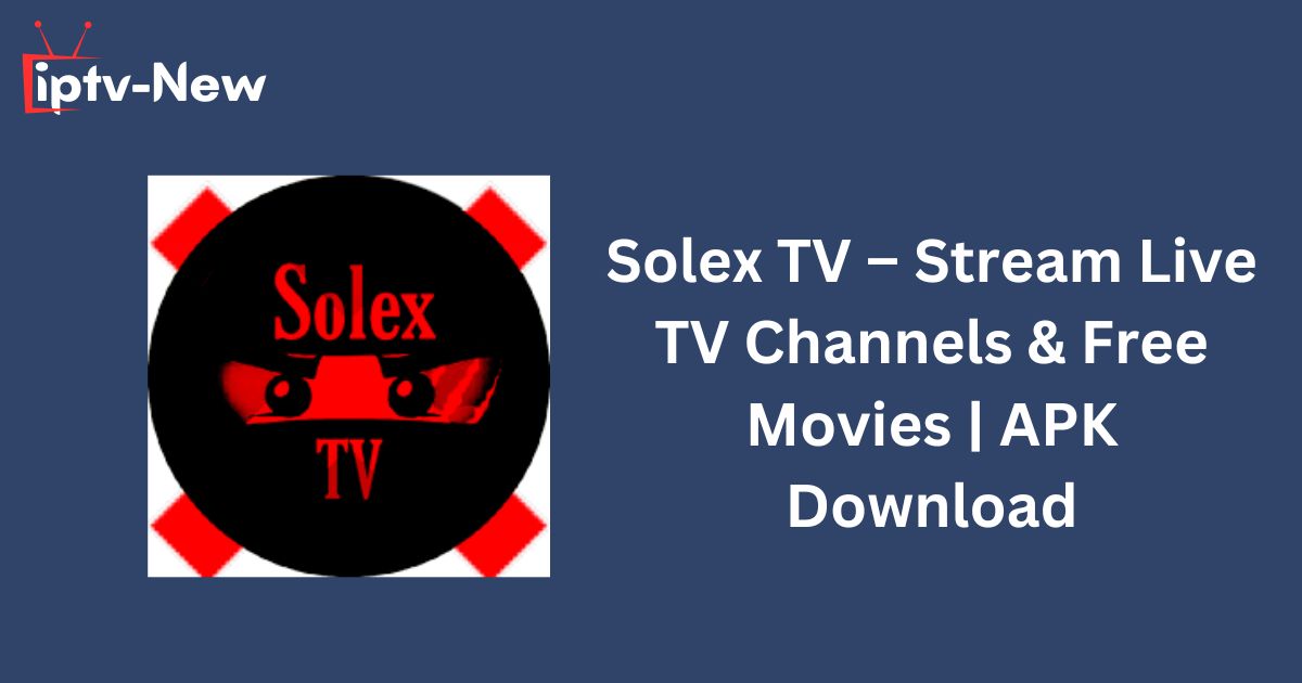 Solex TV – Stream Live TV Channels & Free Movies | APK Download