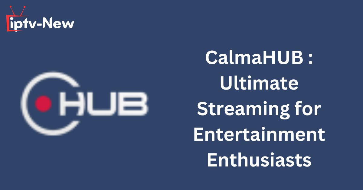 CalmaHUB : Ultimate Streaming for Entertainment Enthusiasts