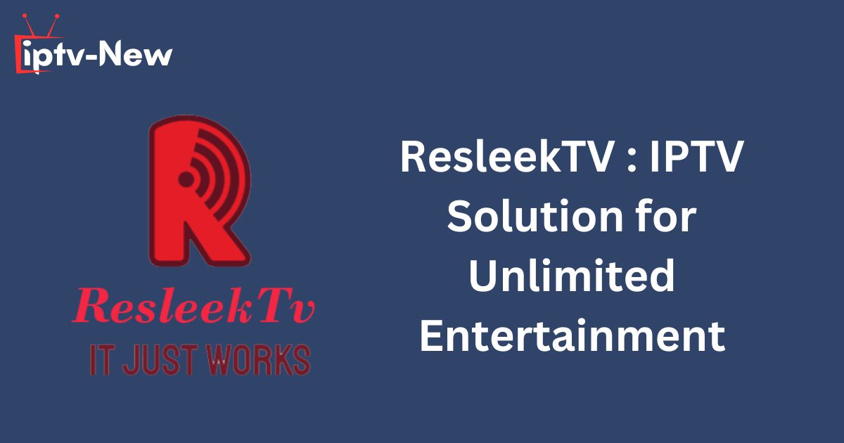 ResleekTV : IPTV Solution for Unlimited Entertainment