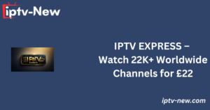 IPTV EXPRESS – Watch 22K+ Worldwide Channels for £22