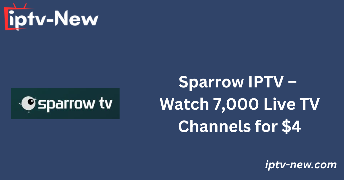 Sparrow IPTV – Watch 7,000 Live TV Channels for $4