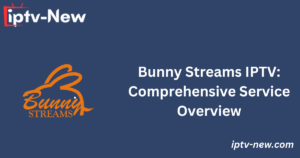 Bunny Streams IPTV: Comprehensive Service Overview