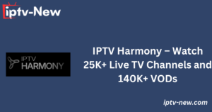 IPTV Harmony – Watch 25K+ Live TV Channels and 140K+ VODs