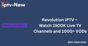 Revolution IPTV – Watch 1500K Live TV Channels and 1000+ VODs