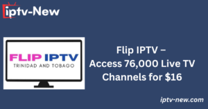 Flip IPTV – Access 76,000 Live TV Channels for $16