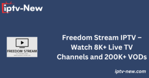 Freedom Stream IPTV – Watch 8K+ Live TV Channels and 200K+ VODs