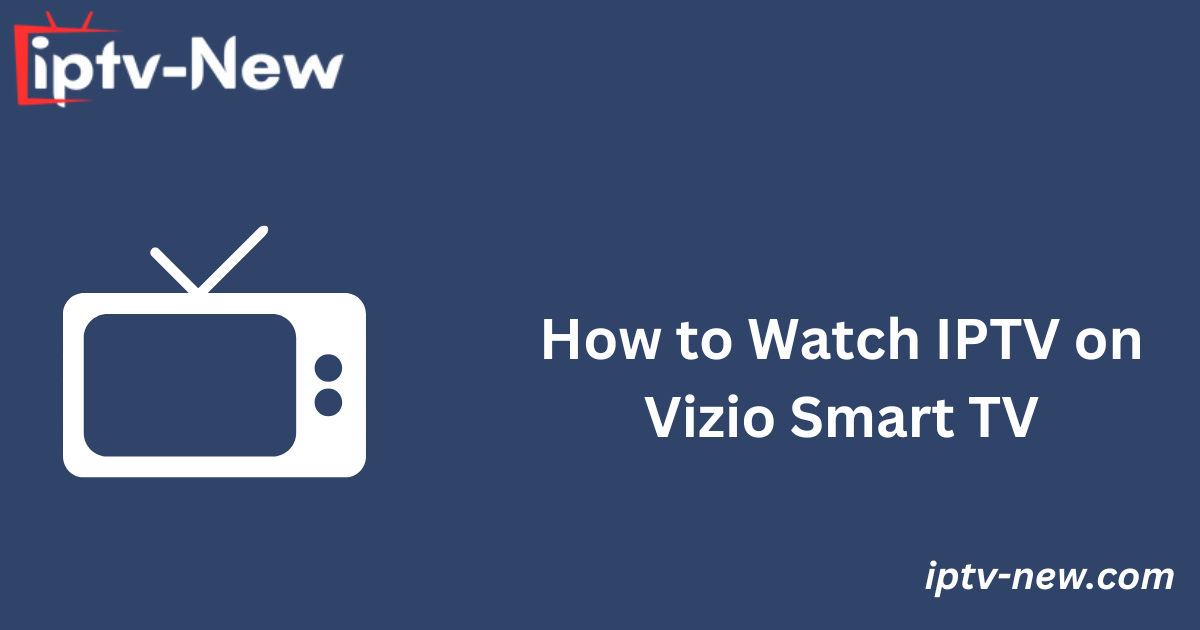 How to Watch IPTV on Vizio Smart TV