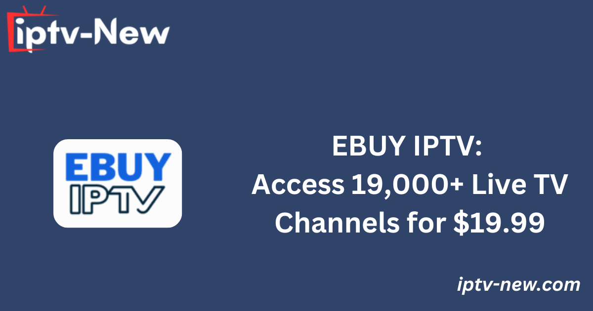 EBUY IPTV: Access 19,000+ Live TV Channels for $19.99