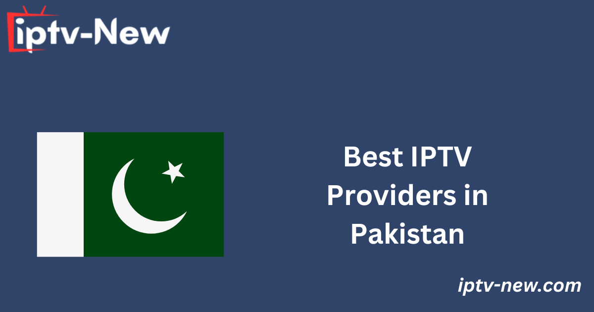 Best IPTV Providers in Pakistan