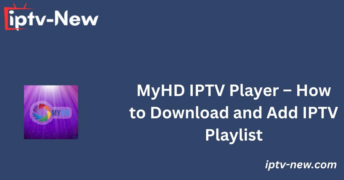 MyHD IPTV Player – How to Download and Add IPTV Playlist