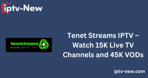 Tenet Streams IPTV – Watch 15K Live TV Channels and 45K VODs