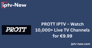 PROTT IPTV – Watch 10,000+ Live TV Channels for €9.99