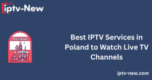 Best IPTV Services in Poland to Watch Live TV Channels