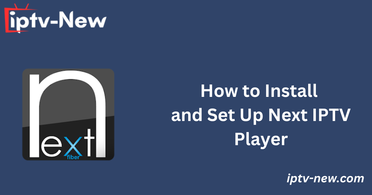 How to Install and Set Up Next IPTV Player