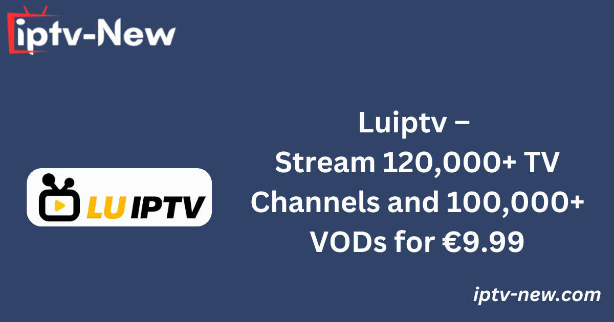 Luiptv – Stream 120,000+ TV Channels and 100,000+ VODs for €9.99