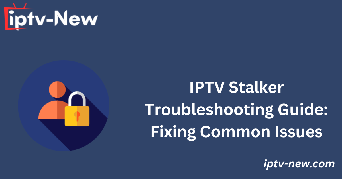 IPTV Stalker Troubleshooting Guide: Fixing Common Issues