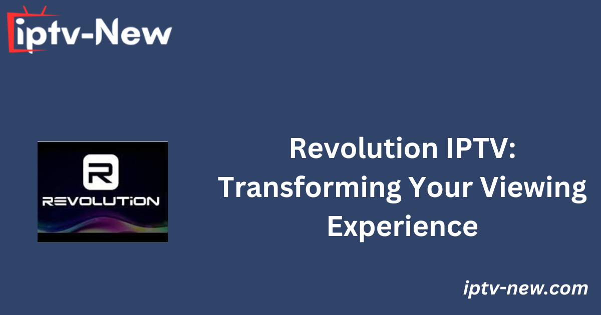 Revolution IPTV: Transforming Your Viewing Experience