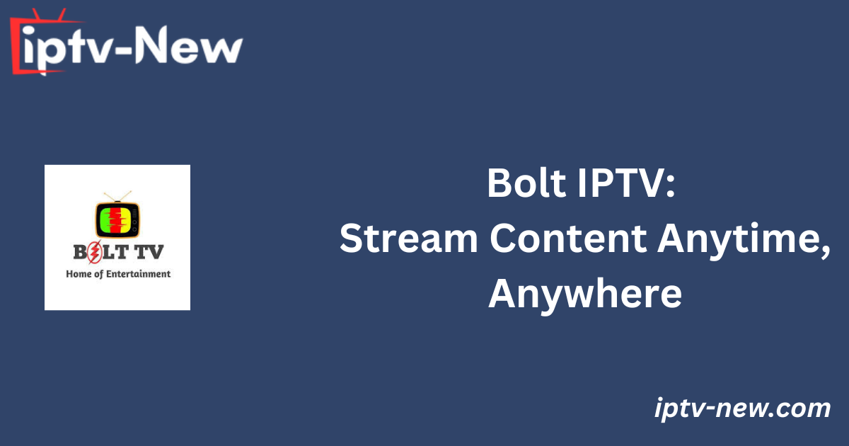 Bolt IPTV: Stream Content Anytime, Anywhere